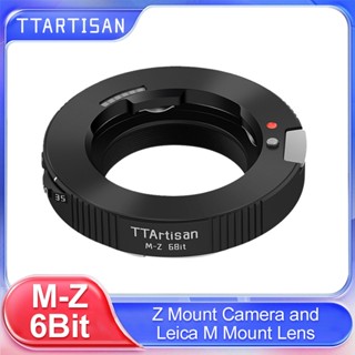 Ttartisan Adapter LM-Z 6Bit อะแดปเตอร์เลนส์ สําหรับเลนส์ Leica M Paraxial เป็นกล้องมิเรอร์เลส Nikon Z Mount Full Frame APSC