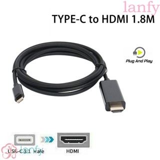 Lanfy สายเคเบิล Type-c เป็น HDMI Extender HD 1080p 3.1 เวอร์ชั่น 1.8 ม. สําหรับมอนิเตอร์ โปรเจคเตอร์ ทีวี พร้อมอุปกรณ์ HD