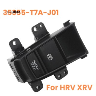 ปุ่มสวิตช์เบรกมือจอดรถยนต์ สําหรับ Honda HRV XRV HR-V XR-V 35355-T7A-J01 35355T7AJ01