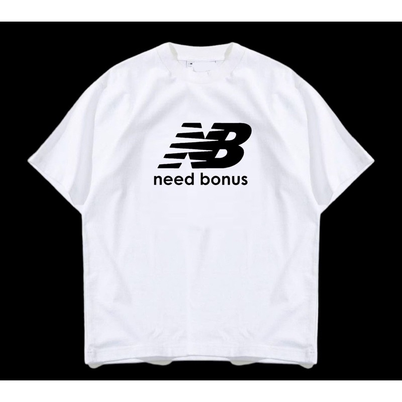 เสื้อยืด NB “need bonus” ลายกวนๆ ให้เจ้านายรู้ พร้อมส่ง มีไซส์ใหญ่