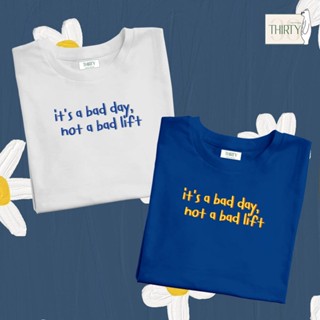 อ่อนนุ่ม 6 It,s a bad day not a bad life  เสื้อยืดUnisex (ผ้าcotton 100% สกรีนชัด สีสด ติดทน)