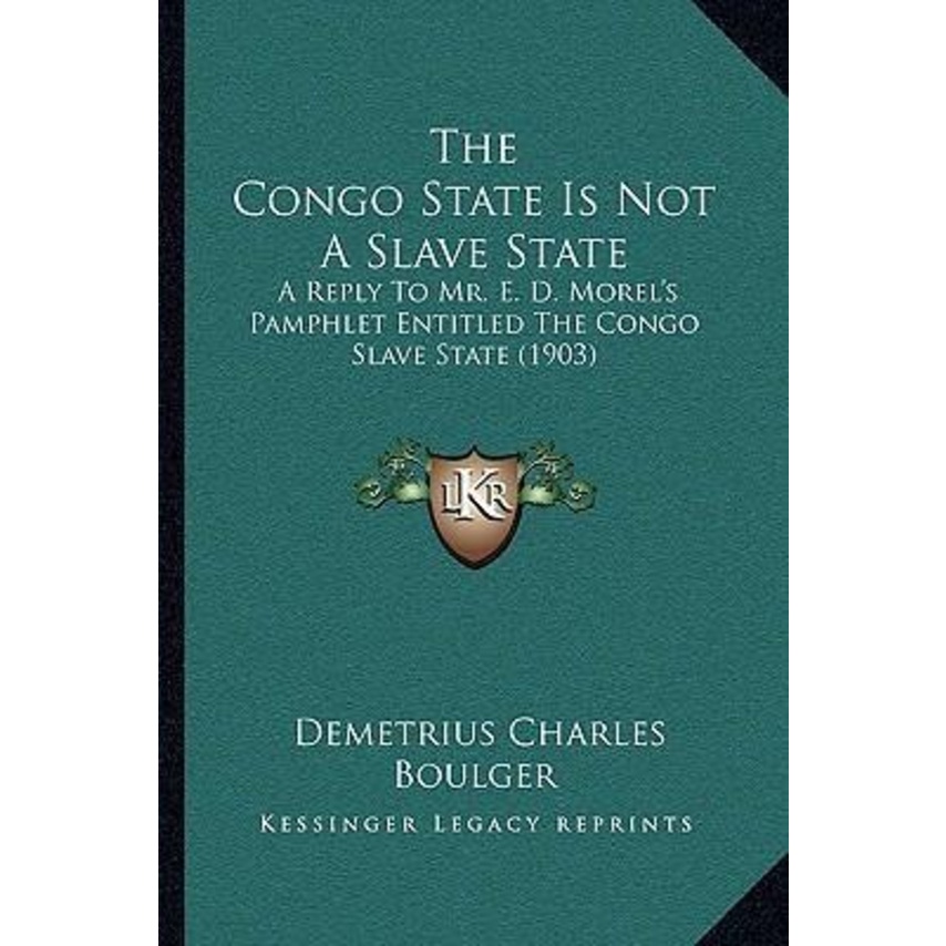The Congo State Is Not A Slave State : A Reply To Mr. อี. ดี Morels by Demetryus Charles Boulger (ฉบ