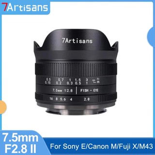 7artisans 7.5mm F2.8 II APS-C 190° เลนส์ฟิชอายมุมกว้างพิเศษ สําหรับ Sony E Canon M Fuji X Nikon Z M4/3