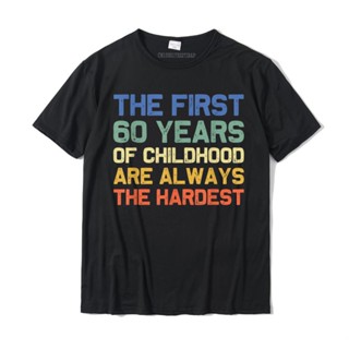 เสื้อยืดผ้าฝ้าย พิมพ์ลาย The First 60 Years Old 60th Birthday Joke Gag 3D ขนาดใหญ่ สําหรับผู้ชาย