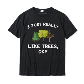 เสื้อยืด ผ้าฝ้าย พิมพ์ลายต้นไม้ I Just Really Like Trees Ok ขนาดใหญ่ สําหรับผู้ชาย และผู้หญิง