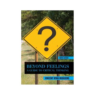 Beyond Feelings: A Guide to Critical Thinking Beyond Feelings: A Guide to Critical Thinking