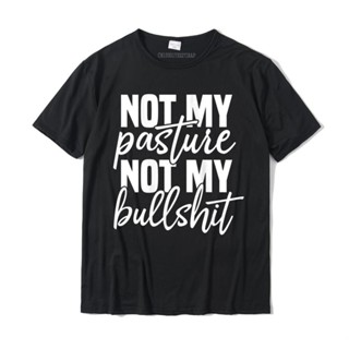 เสื้อยืดผ้าฝ้าย แขนสั้น พิมพ์ลาย Not My Pasture Not My Bull สไตล์ฮาราจูกุ แนวสตรีท สําหรับผู้ชาย และผู้หญิง