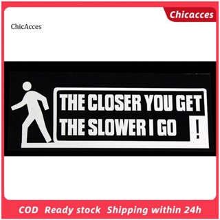 Chicacces THE CLOSER YOU GET THE SLOWER I GO สติกเกอร์ไวนิล สําหรับติดตกแต่งหน้าต่างรถยนต์