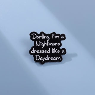 Darling Im A Nightmare Dressed Like A Daydream เข็มกลัดเคลือบ ลายการ์ตูนตัวอักษร เครื่องประดับ สําหรับเพื่อน