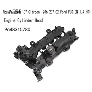 ฝาครอบวาล์วหัวกระบอกเครื่องยนต์ สําหรับ Peugeot 107 Citroen 206 207 C2 Ford FUSION 1.4 HDI 9648315780