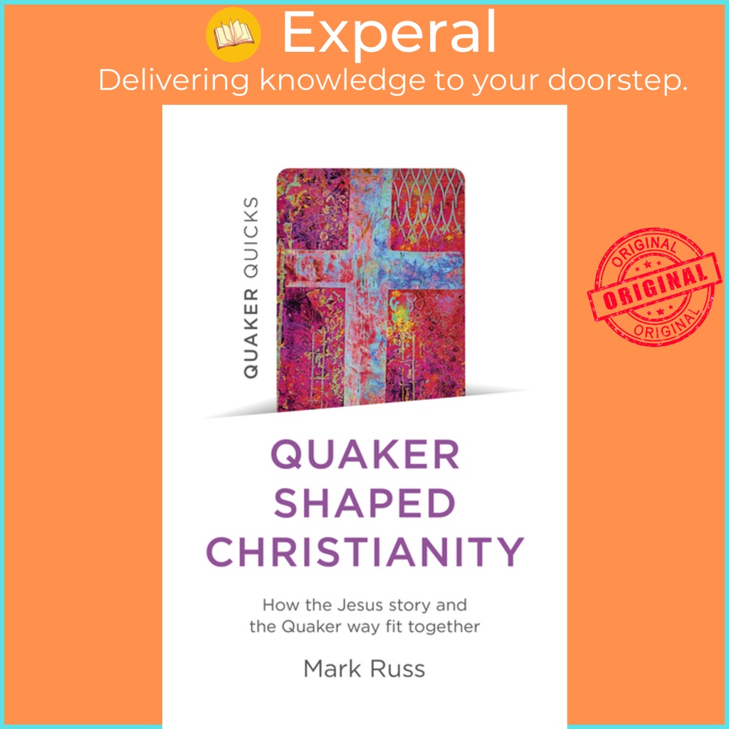 Quaker Quicks - Quaker Shaped Christianity - How the Jesus story and the Quaker way โดย Mark Russ (ฉ