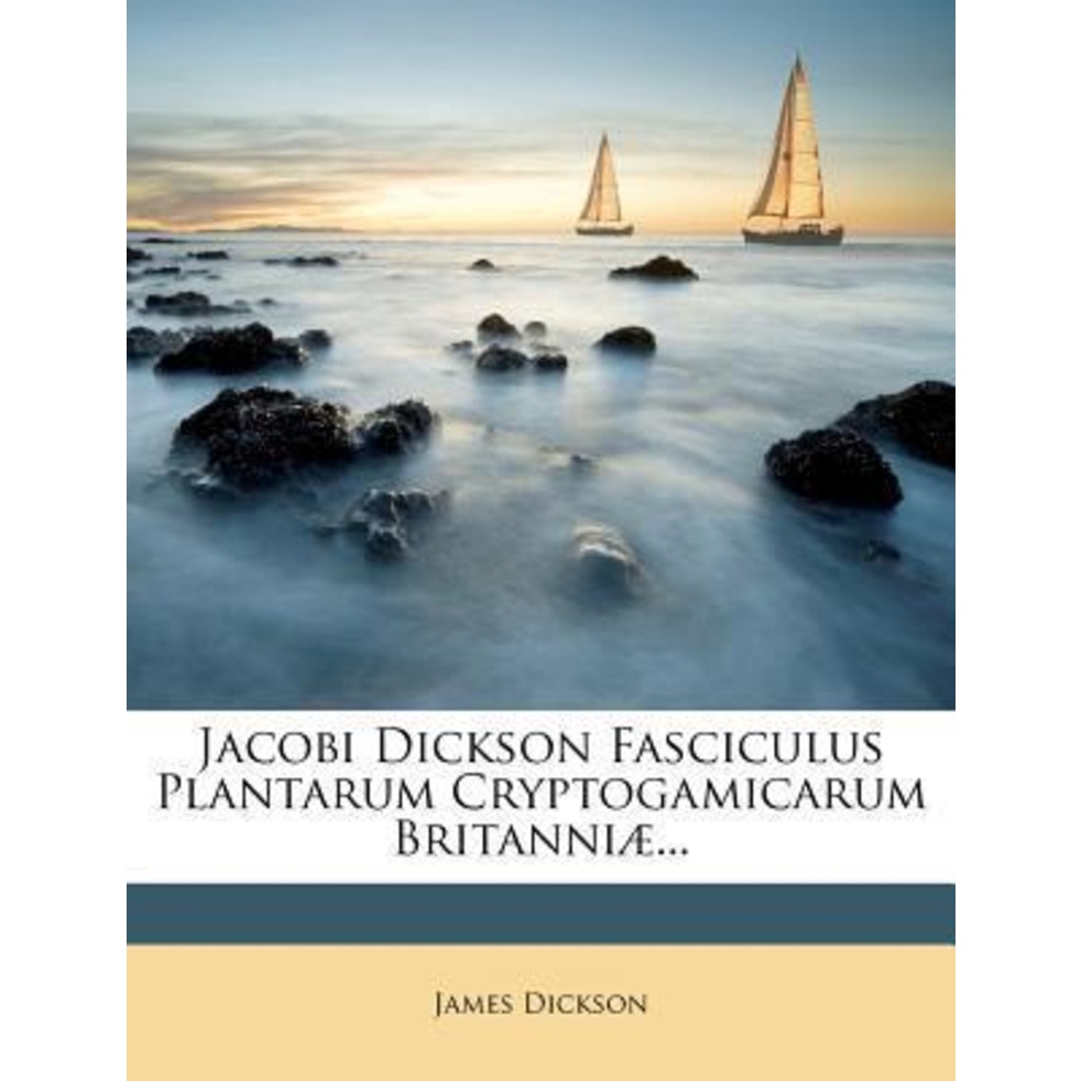 Jacobi Dickson Fasciculus Plantarum Cryptogamicarum Britniae... โดย Prof James Dickson (ฉบับสหรัฐอเม