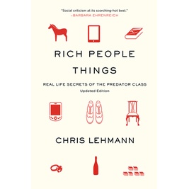 Rich People Things - ความลับในชีวิตจริงของ Predator Class โดย Chris Lehmann (ฉบับสหรัฐอเมริกาปกอ่อน)