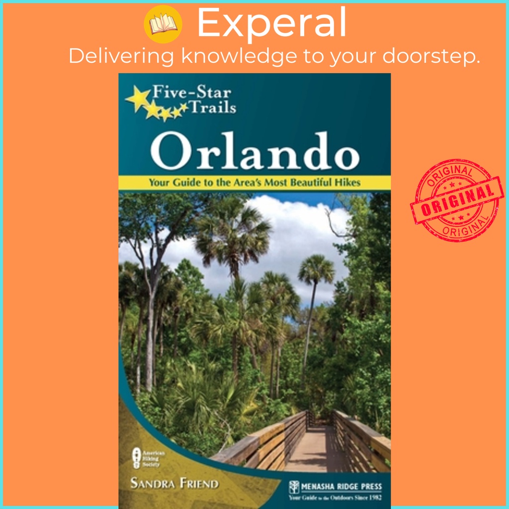 เส้นทางห้าดาว: Orlando - คู่มือของคุณสู่ Hikes ที่สวยที่สุดของ Area โดย Sandra Friend (ฉบับสหรัฐอเมร