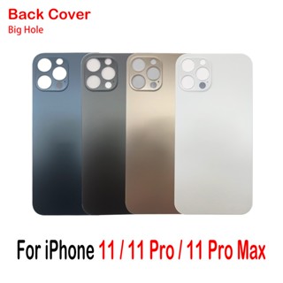 อะไหล่ฝาครอบแบตเตอรี่ รูใหญ่ แบบเปลี่ยน สําหรับ iPhone 11 Pro 11Pro Max