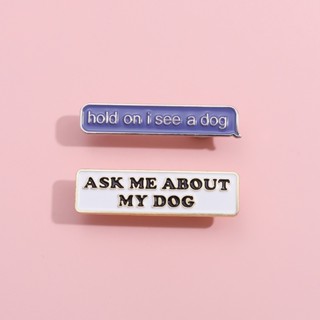 เข็มกลัด รูปตัวอักษรภาษาอังกฤษ "Ask Me about My Dog" สร้างสรรค์ อุปกรณ์เสริม สําหรับของขวัญเพื่อน