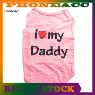 Phoneacc เสื้อกั๊กแขนกุด ผ้าฝ้าย ลาย I Love My Daddy Mommy ขนาดเล็ก สําหรับสัตว์เลี้ยง สุนัข