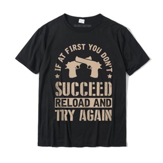 [พร้อมส่ง] หากคุณทําตอนแรก &amp;#39; T Succeed Reload And Try Again Gift Camisas Hombre เสื้อยืดลําลอง ผ้าฝ้าย แขนสั้น คอกลม