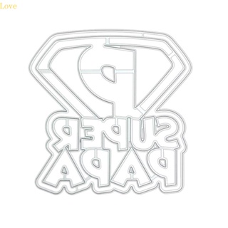 Love Super Papa แผ่นแม่แบบโลหะ ฉลุลาย สําหรับตกแต่งสมุด อัลบั้ม กระดาษ การ์ด เทมเพลต DIY