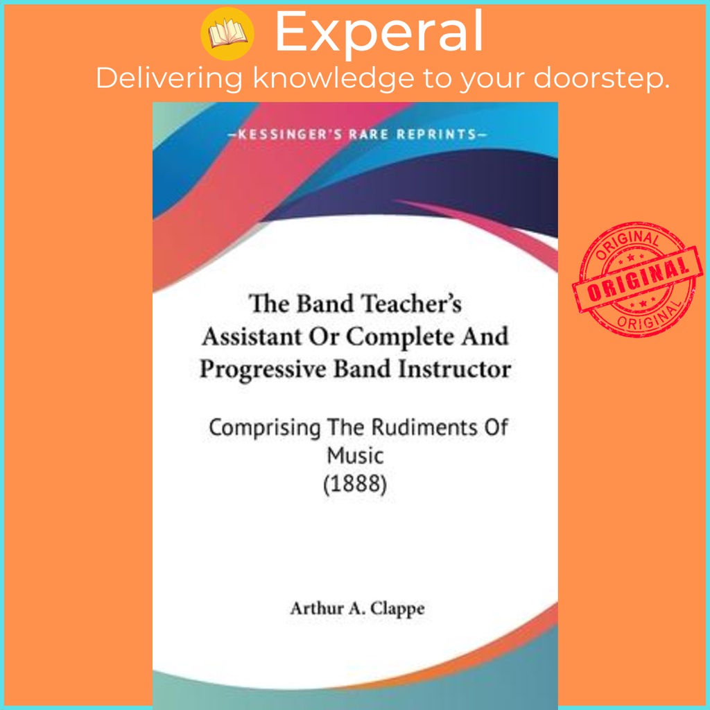 The Band Teachers Assistant Or Complete And Progressive Band Instructor : Co by Arthur A Clappe (ฉบั