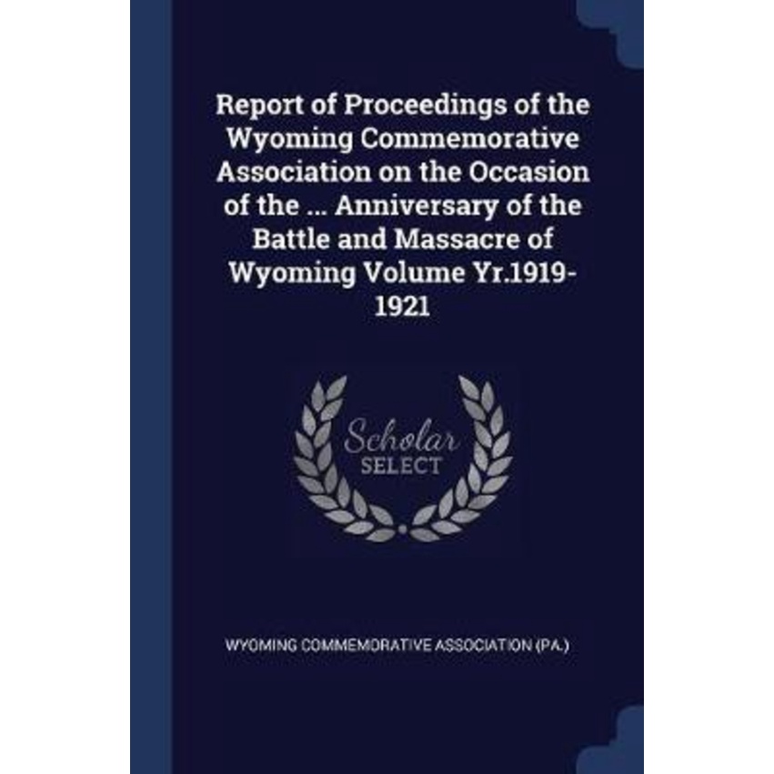 รายงานสมาคมที่ระลึก Wyoming บน โดย สมาคมที่ระลึก Wyoming (Pa ) (ปกอ่อน)