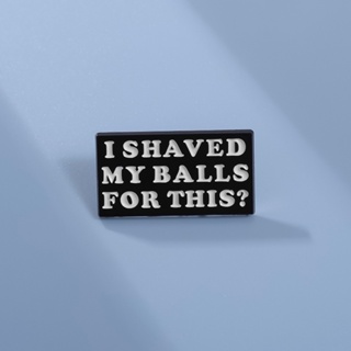 เข็มกลัด รูปตัวอักษร I Shaved My Balls สําหรับเป็นของขวัญให้เพื่อน