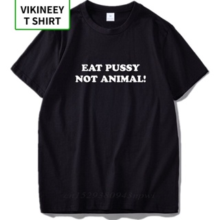 ใหม่ เสื้อยืด ผ้าฝ้าย 100% พิมพ์ลาย Eat Pussy Not Animal เรียบง่าย สําหรับผู้ชาย วัยรุ่น 141442