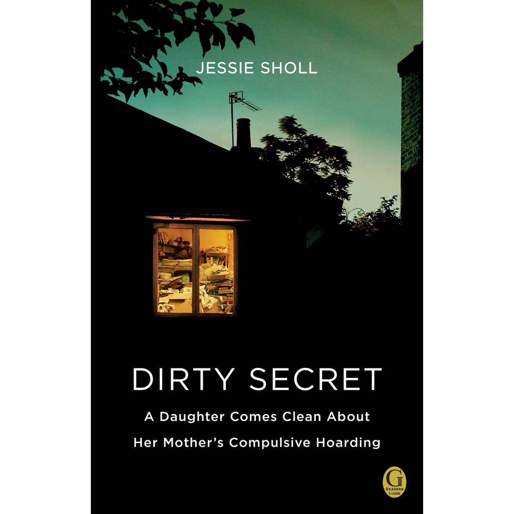 Dirty Secret - A Daughter มา Clean About Her Mothers Compulsive Hoarding โดย Jessie Sholl (ฉบับสหรัฐ