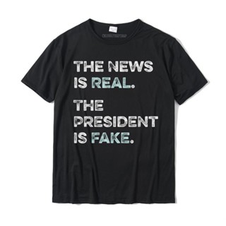 เสื้อยืด ผ้าฝ้าย ขนาดใหญ่ พิมพ์ลาย the News is Real the President is Fake Anti Trump สําหรับผู้ชาย