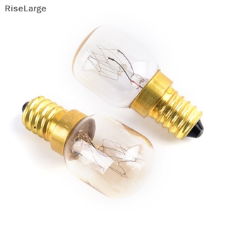 [RiseLarge] ใหม่ หลอดไฟเตาอบ E14 15W 25W 220-230V ทนความร้อน สีขาวอบอุ่น 1 ชิ้น