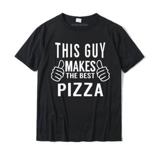 เสื้อยืด ผ้าฝ้าย พิมพ์ลาย This Guy Makes The Best Pizza ขนาดใหญ่ สําหรับผู้ชาย