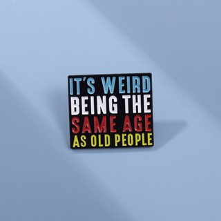 เข็มกลัด ลายข้อความตลก It Weird Being The Same Age As Old People Enamel Pins เครื่องประดับ สําหรับเพื่อน