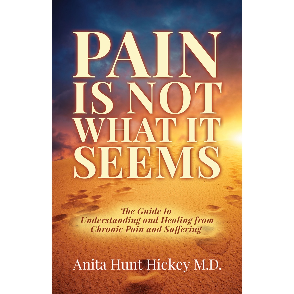 Pain Is Not What It Seems - คู่มือเข้าใจแล้ว Healing fro โดย Anita Hunt Hickey MD (ฉบับสหรัฐอเมริกาป
