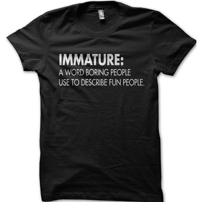 BUA【hot sale】เสื้อยืด ผ้าฝ้าย พิมพ์ลาย IMMATURE a word boring people describe FUN people Funny print
