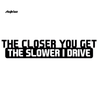 [Sy] สติกเกอร์ The Closer You Get The Slower I Drive สําหรับตกแต่งรถยนต์ ยานพาหนะ