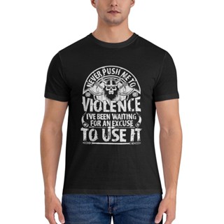 เสื้อยืด พิมพ์ลายกราฟฟิค Never Push Me To Violencehot