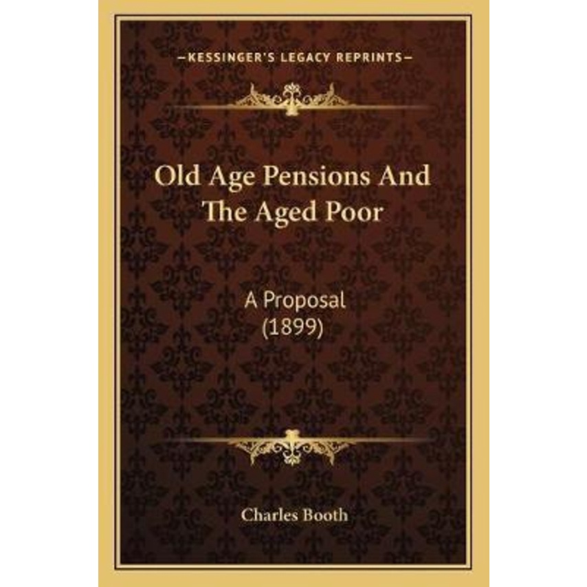 Old Age Pensions And The Aged Poor : A Deal (1899) โดย Mr Charles Booth (ฉบับสหรัฐอเมริกา ปกอ่อน)