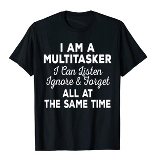 เสื้อยืด พิมพ์ลาย I Am A Multitasker I Can Listen Ignore Forget Saying สไตล์คลาสสิก สําหรับผู้ชาย