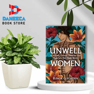 Unwell Women: การเดินทางผ่านการแพทย์และตํานานในโลกผลิตโดย Elinor Cleghorn