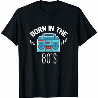 TOP CT เสื้อยืด พิมพ์ลาย Born In The 80S 1980 แฟชั่นใหม่