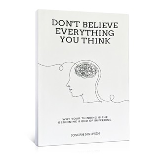 Dont Believe Everything You Think: Why Your Thinking Is The Beginning &amp; End of Suffering (Beyond Suffering) โดย Joseph Nguyen