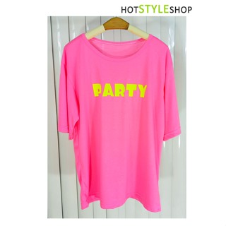 เสื้อยืดสะท้อนแสงสกรีนลาย Party (อังกฤษ) เสื้อโอเวอร์ไซส์สีชมพูนีออน เรืองแสงเมื่อกระทบไฟแบล็คไลท์