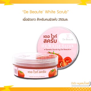 De Beaute เดอโบเต้ สครับ เพื่อผิวขาว สำหรับคนผิวแห้ง เพิ่มความกระจ่างใส ความงามของผู้หญิง 250g.