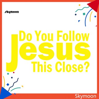 Skym* สติกเกอร์รูปลอก ลาย Do You Follow Jesus This Close ขนาด 76x152 ซม. กันน้ํา สําหรับติดตกแต่งรถยนต์