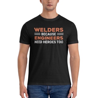 เสื้อยืดลําลอง แขนสั้น คอกลม พิมพ์ลาย Welders Because Engineers Need Heroes Too Funny Welding สําหรับผู้ชาย