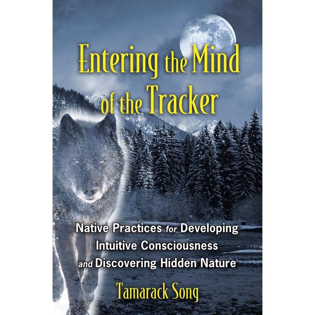 Entering the Mind of the Tracker - ฝึกพื้นเมืองสําหรับพัฒนา Intuitive Co โดย Tamarack Song (ฉบับสหรั