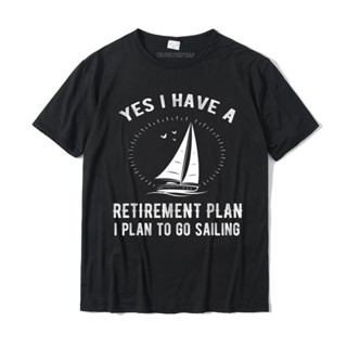 เสื้อยืด ผ้าฝ้าย แขนสั้น พิมพ์ลาย Yes I Have A Retirement Plan Go Sailing ขนาดใหญ่ สําหรับผู้ชาย