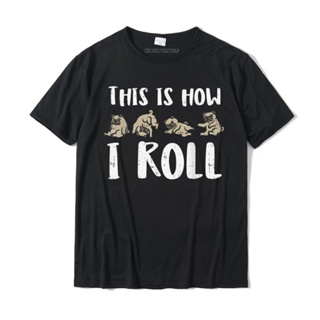 เสื้อยืด ผ้าฝ้าย พิมพ์ลาย This Is How I Roll Pug Dog Lover ขนาดใหญ่ เหมาะกับของขวัญ สําหรับผู้ชาย และผู้หญิง