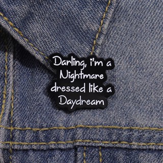 เข็มกลัด รูปเนื้อเพลง I Am a Nightmare Like a Daydream สร้างสรรค์ เครื่องประดับ สําหรับเพื่อน