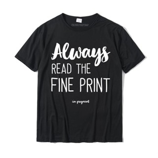 เสื้อยืด ผ้าฝ้าย พิมพ์ลาย Always Read The Fine Im Pregnant ขนาดใหญ่ สไตล์คลาสสิก สําหรับผู้ชาย และผู้หญิงตั้งครรภ์